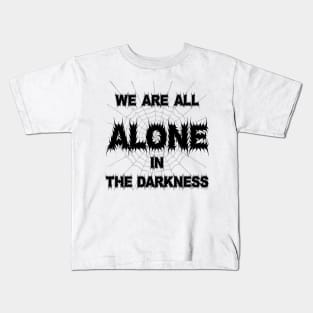 We are all alone in the Darkness Kids T-Shirt